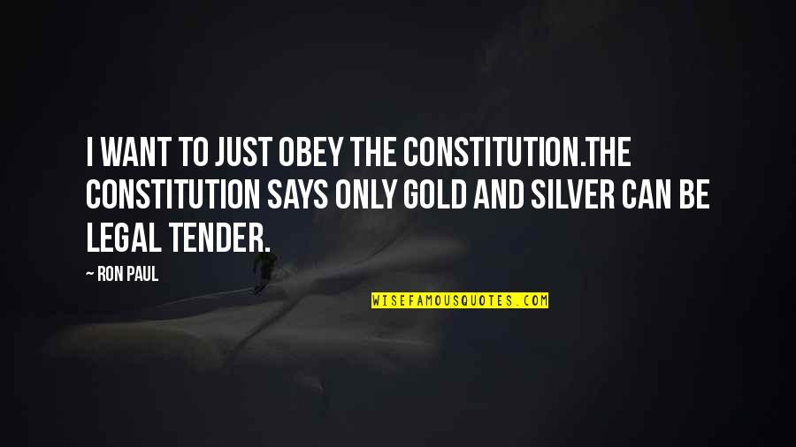 Ron Paul Quotes By Ron Paul: I want to just obey the Constitution.The Constitution Ron Paul Quotes By Ron Paul: I want to just obey the Constitution.The Constitution