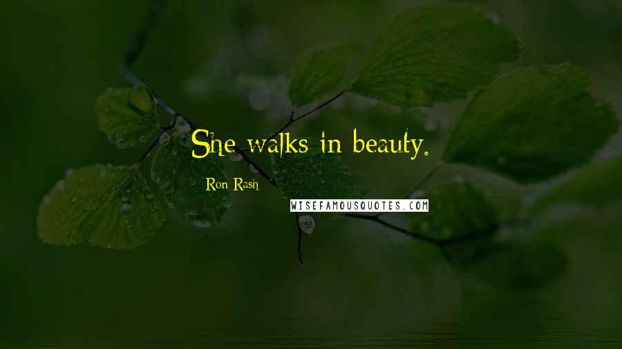 Ron Rash quotes: She walks in beauty.