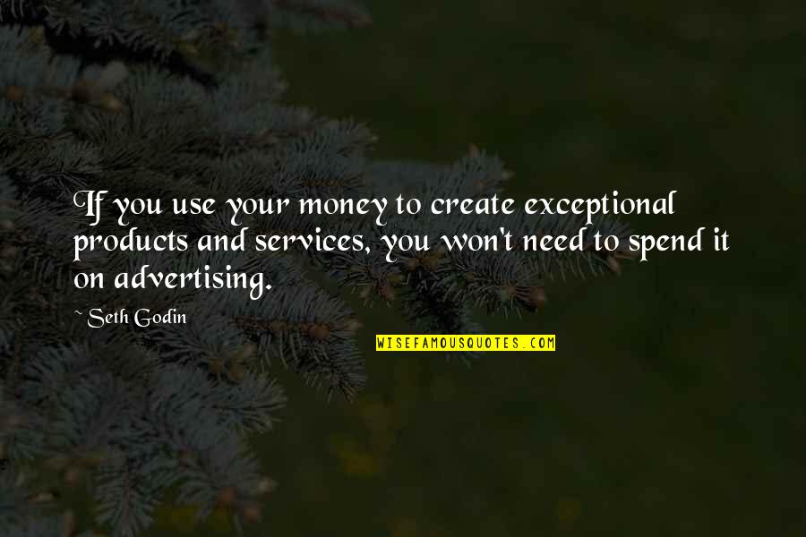 Ron Saunders Quotes By Seth Godin: If you use your money to create exceptional Ron Saunders Quotes By Seth Godin: If you use your money to create exceptional