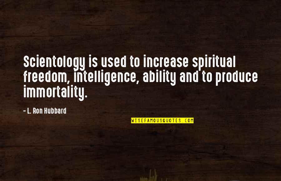 Ron Scientology Quotes By L. Ron Hubbard: Scientology is used to increase spiritual freedom, intelligence,