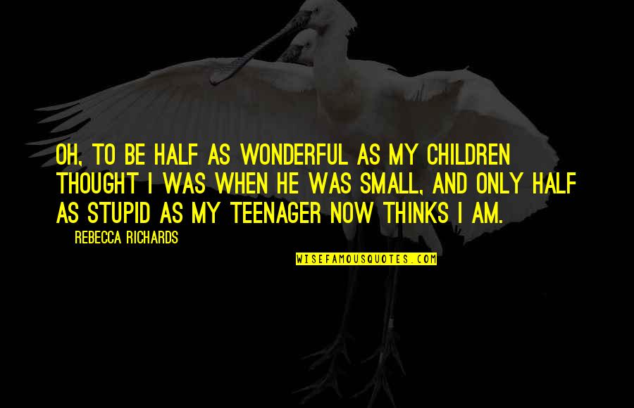 Ron Scientology Quotes By Rebecca Richards: Oh, to be half as wonderful as my