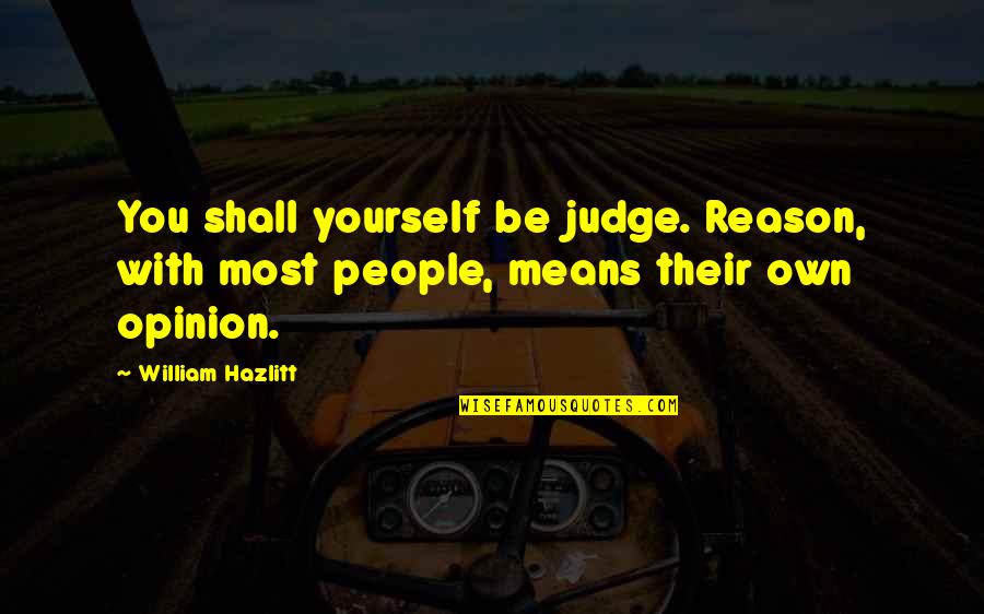 Ron Sexsmith Quotes By William Hazlitt: You shall yourself be judge. Reason, with most