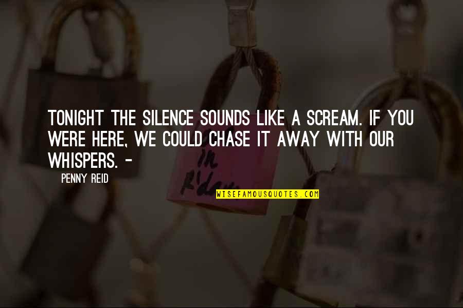 Ron Shaich Quotes By Penny Reid: Tonight the silence sounds like a scream. If Ron Shaich Quotes By Penny Reid: Tonight the silence sounds like a scream. If