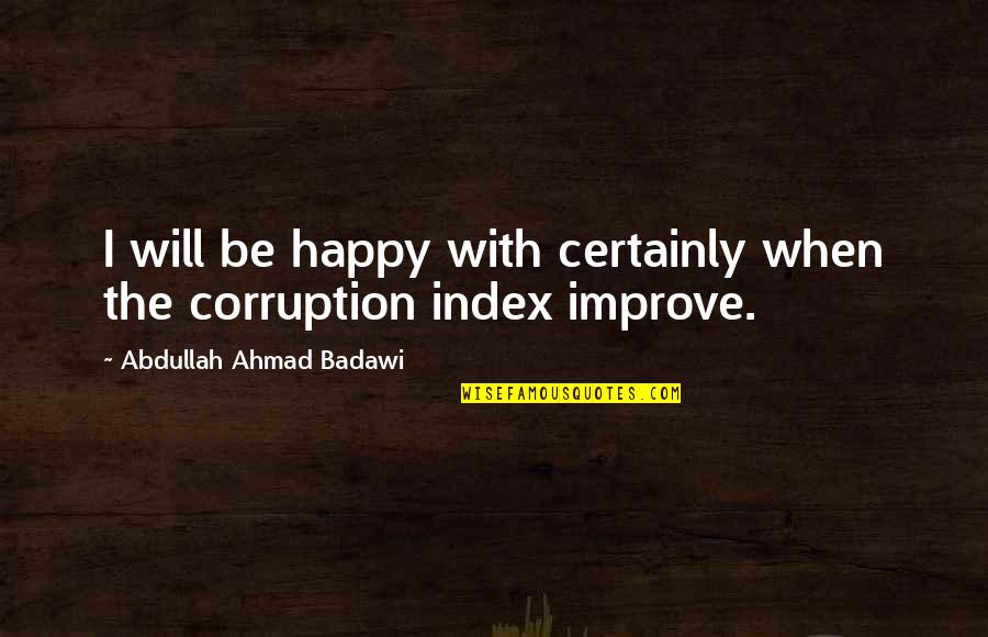 Ron Silliman Quotes By Abdullah Ahmad Badawi: I will be happy with certainly when the