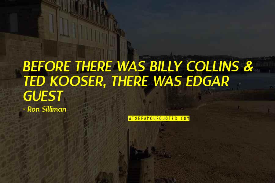 Ron Silliman Quotes By Ron Silliman: BEFORE THERE WAS BILLY COLLINS & TED KOOSER,