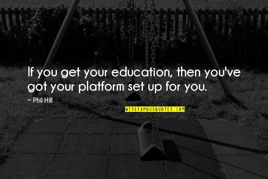 Ron Swanson Bourbon Quotes By Phil Hill: If you get your education, then you've got