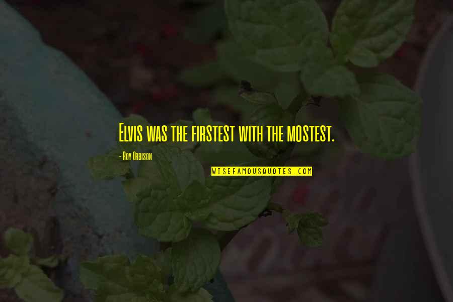 Ron Swanson Bourbon Quotes By Roy Orbison: Elvis was the firstest with the mostest. Ron Swanson Bourbon Quotes By Roy Orbison: Elvis was the firstest with the mostest.