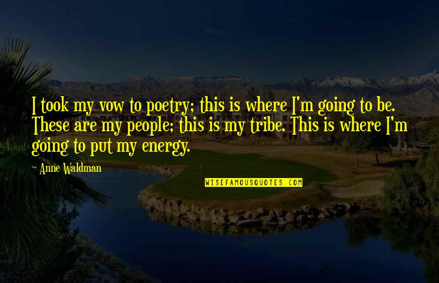 Ron Swanson Life Quotes By Anne Waldman: I took my vow to poetry; this is