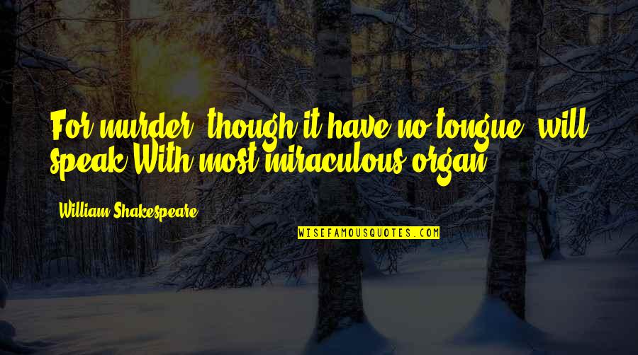 Ron Swanson Local Government Quotes By William Shakespeare: For murder, though it have no tongue, will