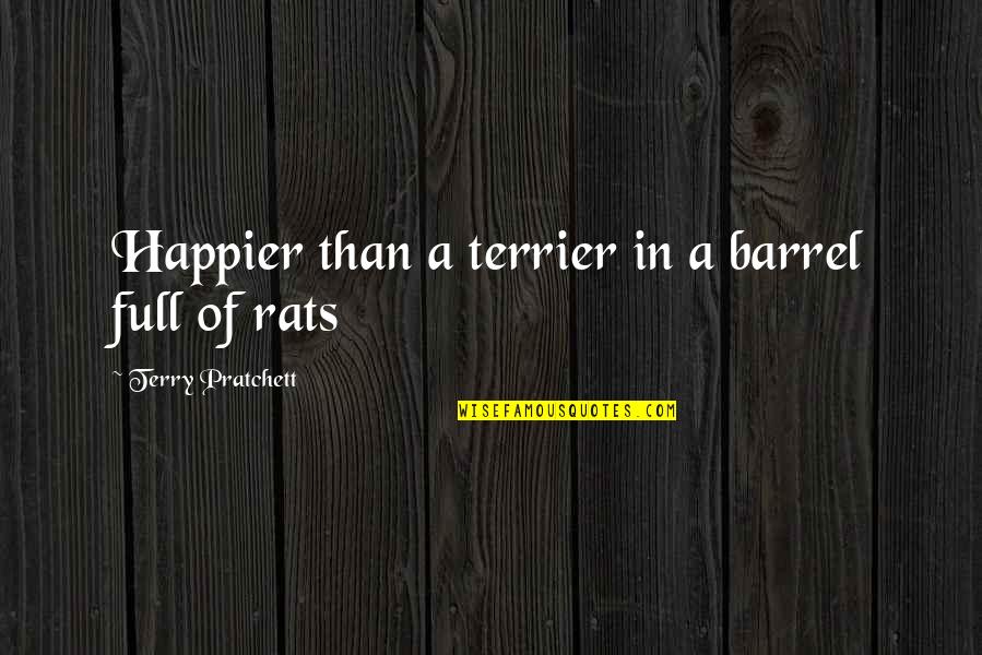 Ron Swanson Moustache Quotes By Terry Pratchett: Happier than a terrier in a barrel full