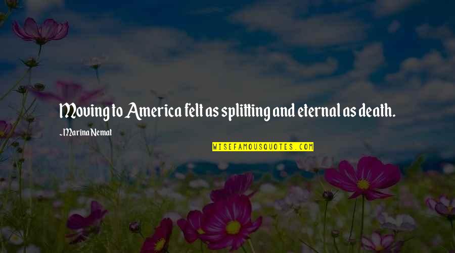 Ron Swanson Rabbit Food Quotes By Marina Nemat: Moving to America felt as splitting and eternal Ron Swanson Rabbit Food Quotes By Marina Nemat: Moving to America felt as splitting and eternal