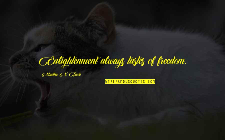 Ron Swanson Tammy Quotes By Martha N. Beck: Enlightenment always tastes of freedom. Ron Swanson Tammy Quotes By Martha N. Beck: Enlightenment always tastes of freedom.