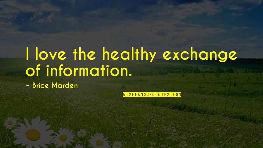 Ron Thal Quotes By Brice Marden: I love the healthy exchange of information. Ron Thal Quotes By Brice Marden: I love the healthy exchange of information.