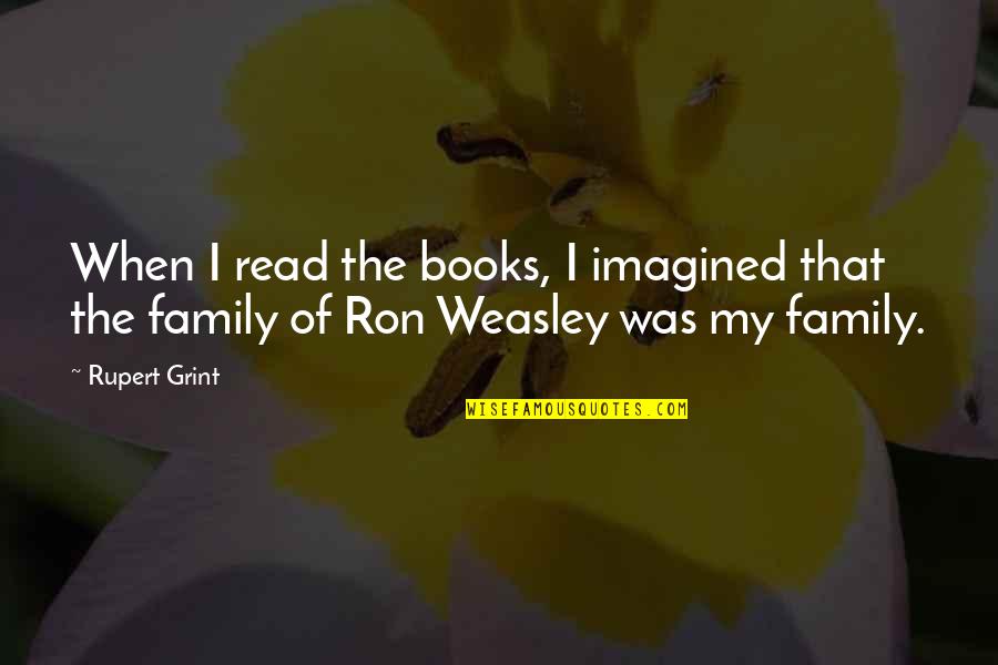 Ron Weasley Best Quotes By Rupert Grint: When I read the books, I imagined that