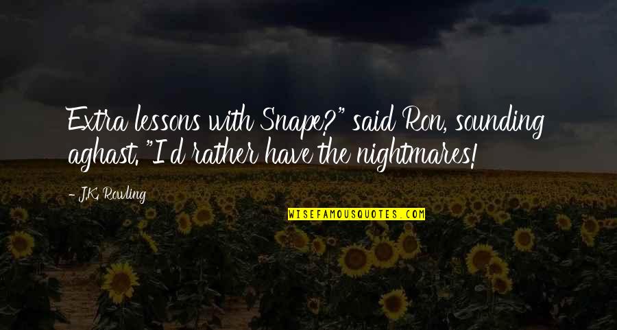 Ron Weasley Now Quotes By J.K. Rowling: Extra lessons with Snape?" said Ron, sounding aghast. Ron Weasley Now Quotes By J.K. Rowling: Extra lessons with Snape?" said Ron, sounding aghast.