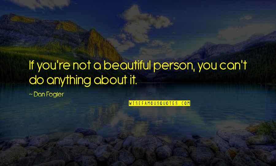 Ron Willingham Quotes By Dan Fogler: If you're not a beautiful person, you can't