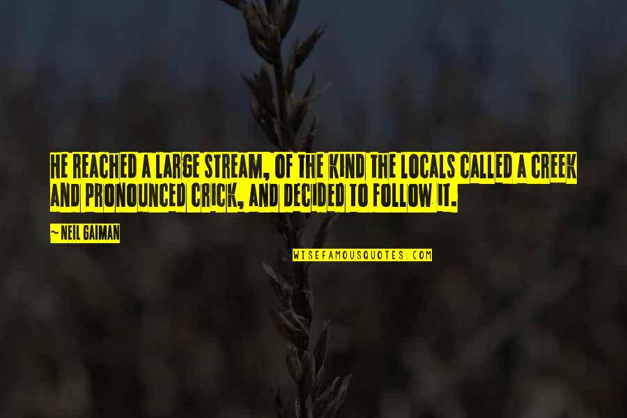 Ron Witwicky Quotes By Neil Gaiman: He reached a large stream, of the kind Ron Witwicky Quotes By Neil Gaiman: He reached a large stream, of the kind