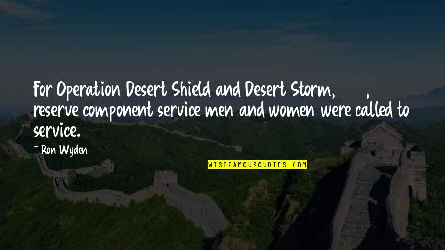 Ron Wyden Quotes By Ron Wyden: For Operation Desert Shield and Desert Storm, 267,300