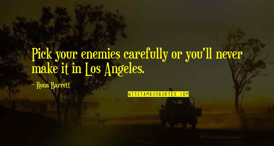 Rona Barrett Quotes By Rona Barrett: Pick your enemies carefully or you'll never make