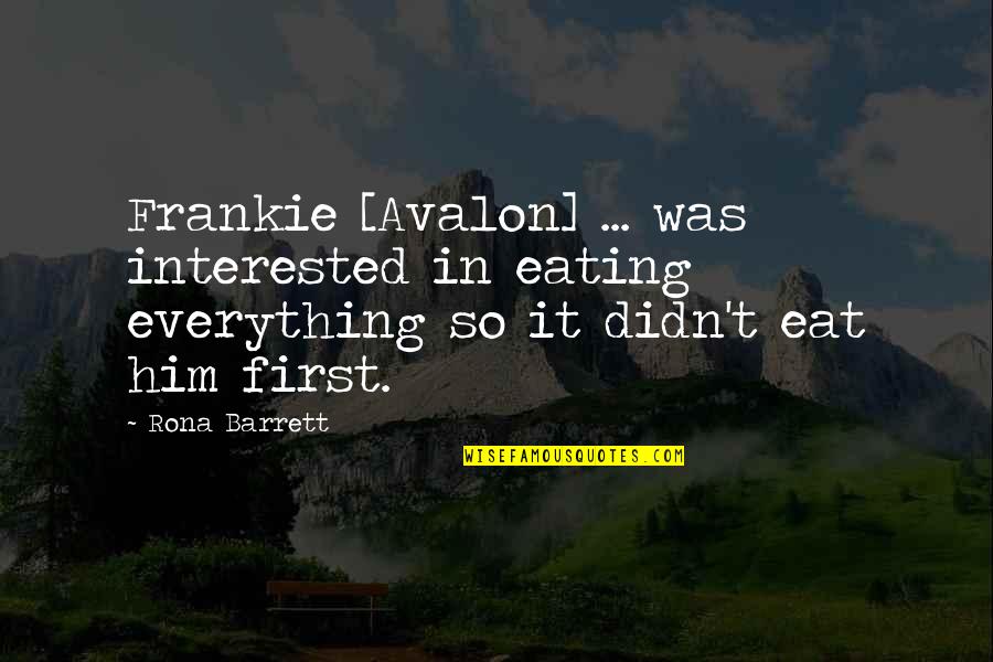 Rona Quotes By Rona Barrett: Frankie [Avalon] ... was interested in eating everything