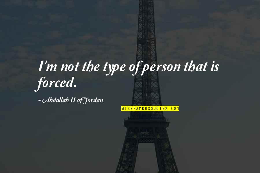 Ronac Center Quotes By Abdallah II Of Jordan: I'm not the type of person that is