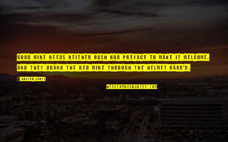 Ronacher Wien Quotes By Walter Scott: Good wine needs neither bush nor preface to Ronacher Wien Quotes By Walter Scott: Good wine needs neither bush nor preface to
