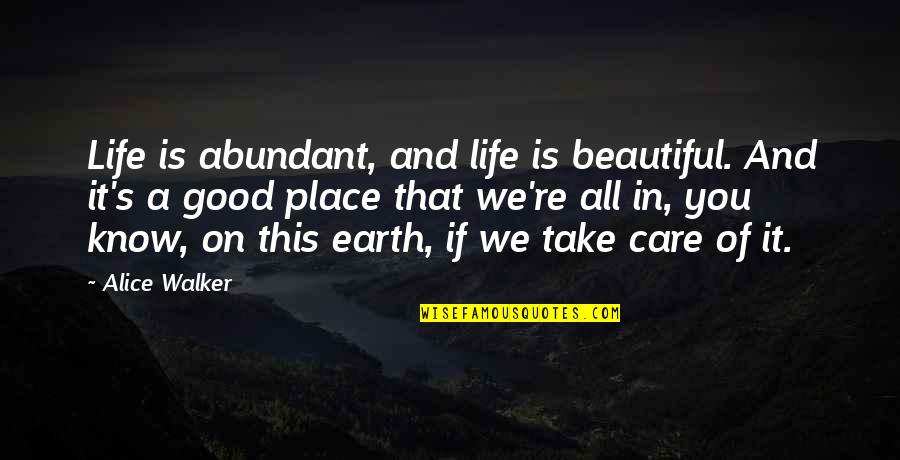 Ronaele Bowman Quotes By Alice Walker: Life is abundant, and life is beautiful. And Ronaele Bowman Quotes By Alice Walker: Life is abundant, and life is beautiful. And