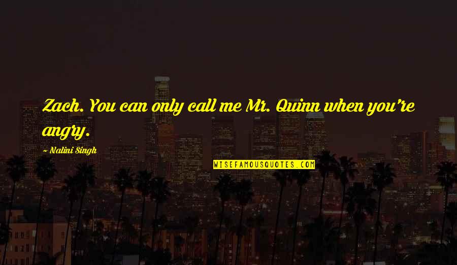 Ronaele Martin Quotes By Nalini Singh: Zach. You can only call me Mr. Quinn