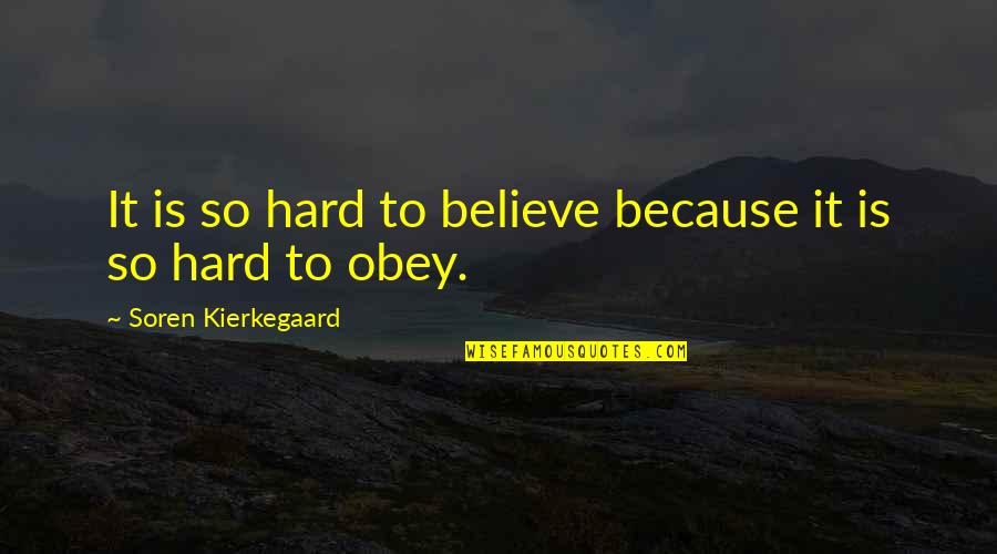 Ronaele Ruvalcaba Quotes By Soren Kierkegaard: It is so hard to believe because it Ronaele Ruvalcaba Quotes By Soren Kierkegaard: It is so hard to believe because it
