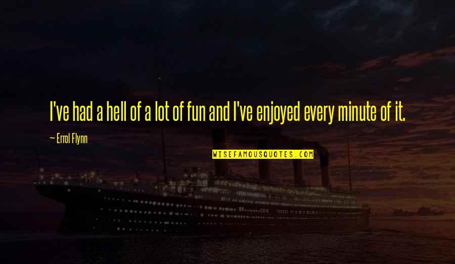 Ronal Reagan Quotes By Errol Flynn: I've had a hell of a lot of