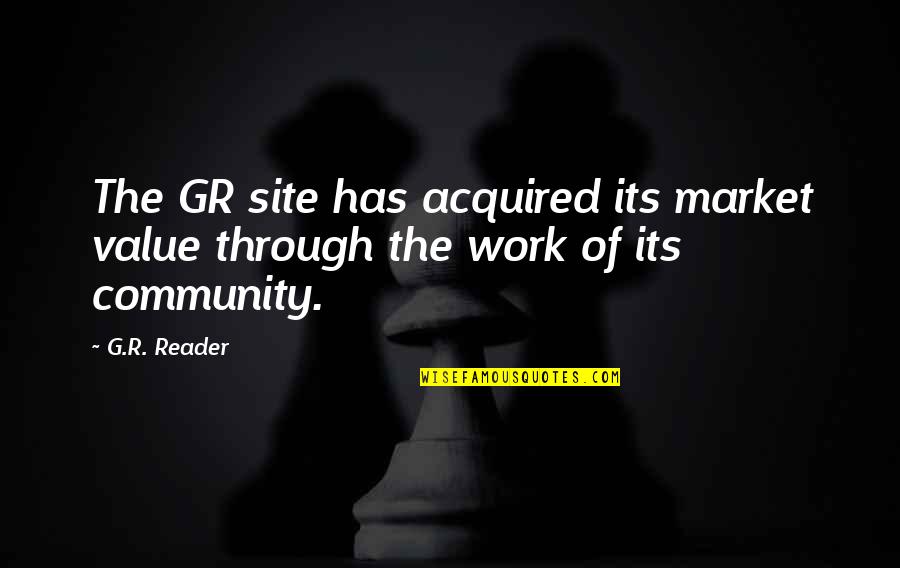 Ronald Bartel Quotes By G.R. Reader: The GR site has acquired its market value