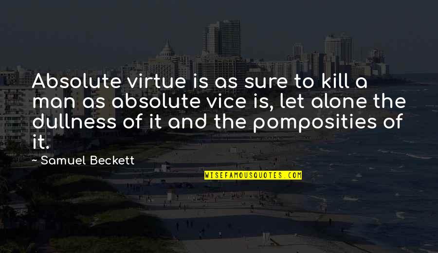Ronald Bucca Quotes By Samuel Beckett: Absolute virtue is as sure to kill a Ronald Bucca Quotes By Samuel Beckett: Absolute virtue is as sure to kill a