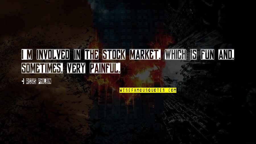 Ronald Chevalier Quotes By Regis Philbin: I'm involved in the stock market, which is