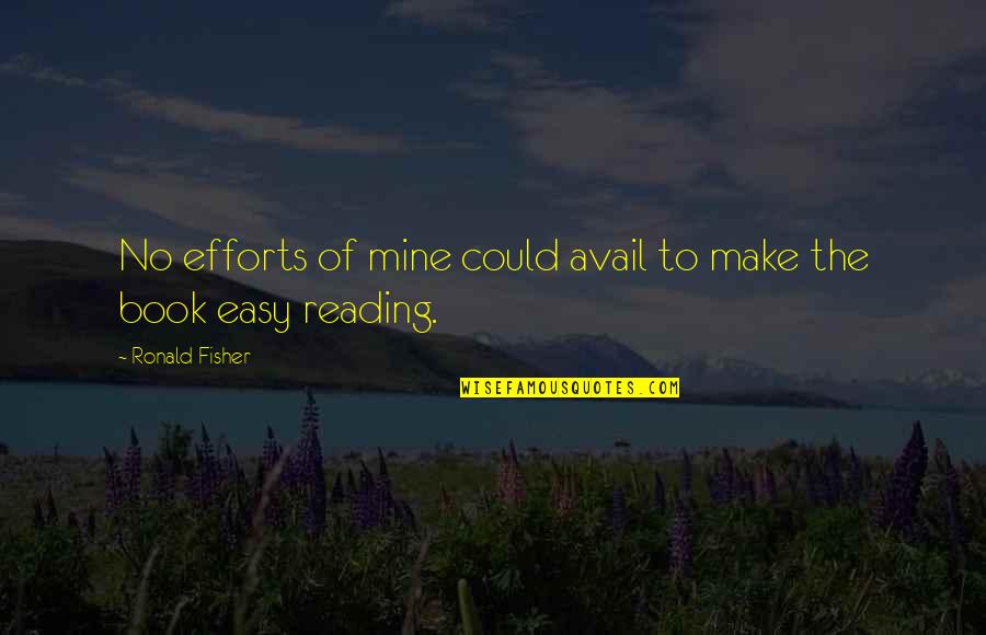 Ronald Fisher Quotes By Ronald Fisher: No efforts of mine could avail to make Ronald Fisher Quotes By Ronald Fisher: No efforts of mine could avail to make
