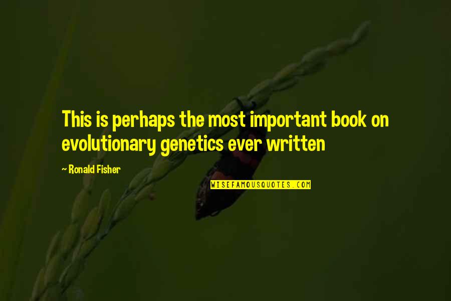 Ronald Fisher Quotes By Ronald Fisher: This is perhaps the most important book on