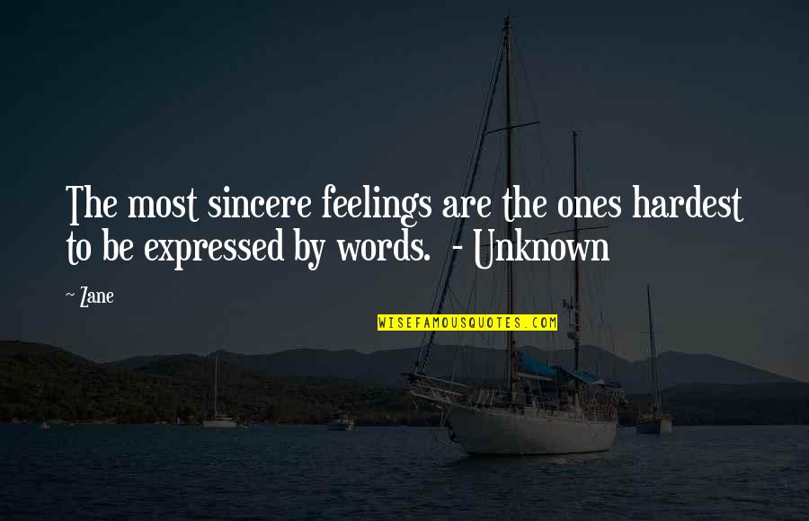 Ronald Fisher Quotes By Zane: The most sincere feelings are the ones hardest