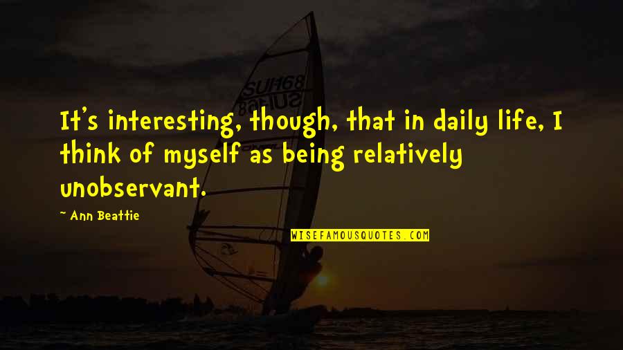 Ronald Goedemondt Quotes By Ann Beattie: It's interesting, though, that in daily life, I Ronald Goedemondt Quotes By Ann Beattie: It's interesting, though, that in daily life, I