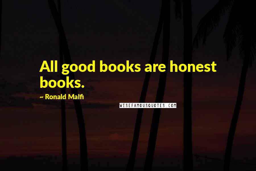 Ronald Malfi quotes: All good books are honest books.