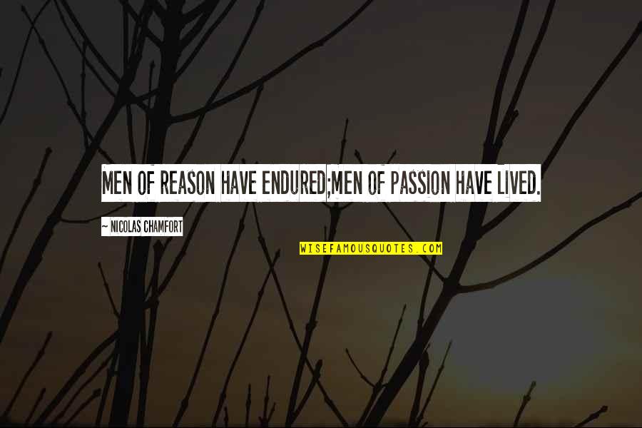 Ronald Mcnair Astronaut Quotes By Nicolas Chamfort: Men of reason have endured;men of passion have Ronald Mcnair Astronaut Quotes By Nicolas Chamfort: Men of reason have endured;men of passion have