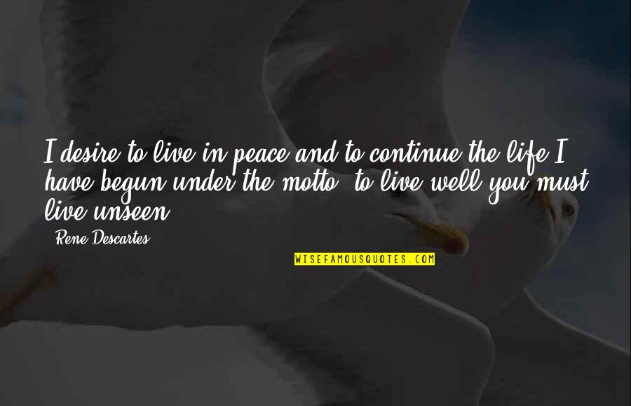 Ronald Mcnair Astronaut Quotes By Rene Descartes: I desire to live in peace and to Ronald Mcnair Astronaut Quotes By Rene Descartes: I desire to live in peace and to