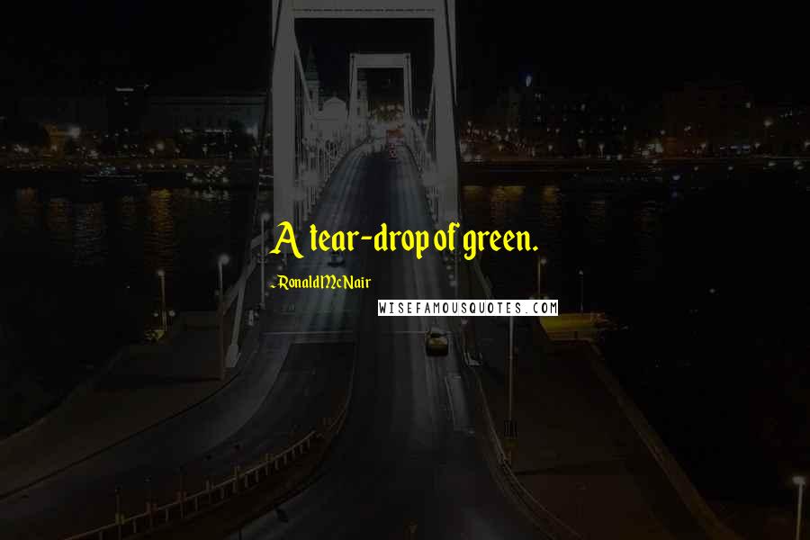 Ronald McNair quotes: A tear-drop of green.