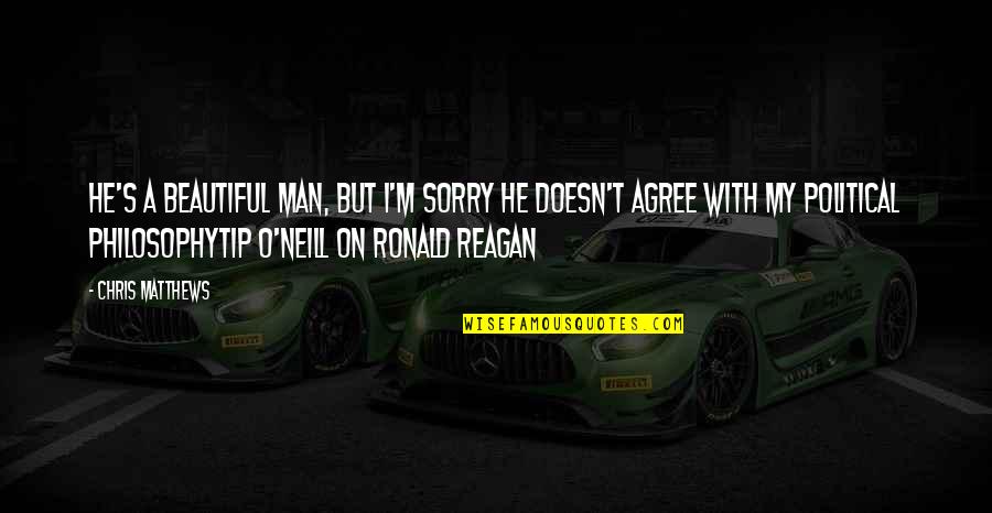 Ronald Quotes By Chris Matthews: He's a beautiful man, but I'm sorry he Ronald Quotes By Chris Matthews: He's a beautiful man, but I'm sorry he