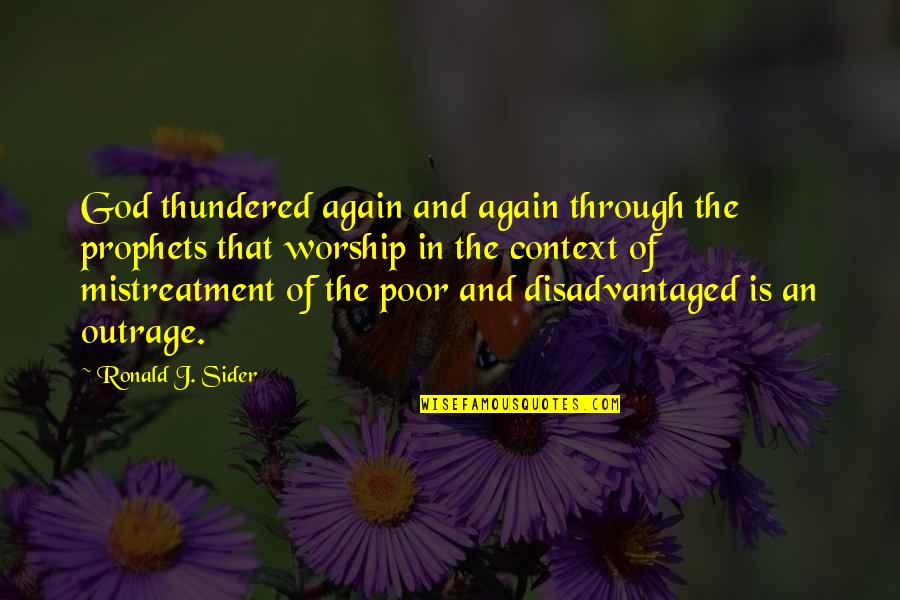 Ronald Quotes By Ronald J. Sider: God thundered again and again through the prophets Ronald Quotes By Ronald J. Sider: God thundered again and again through the prophets