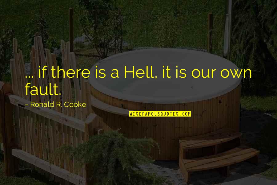 Ronald Quotes By Ronald R. Cooke: ... if there is a Hell, it is Ronald Quotes By Ronald R. Cooke: ... if there is a Hell, it is