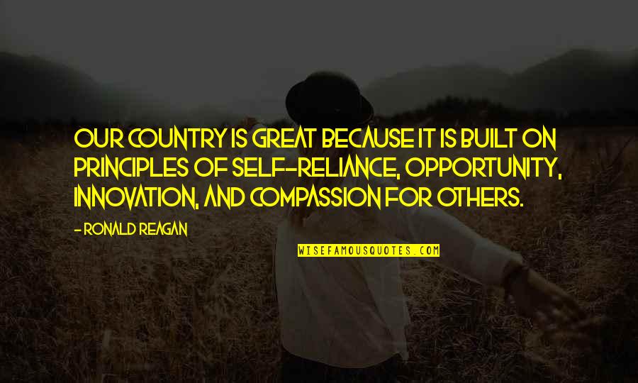 Ronald Quotes By Ronald Reagan: Our country is great because it is built Ronald Quotes By Ronald Reagan: Our country is great because it is built