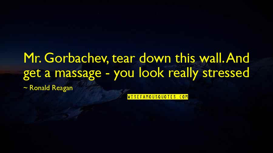 Ronald Quotes By Ronald Reagan: Mr. Gorbachev, tear down this wall. And get