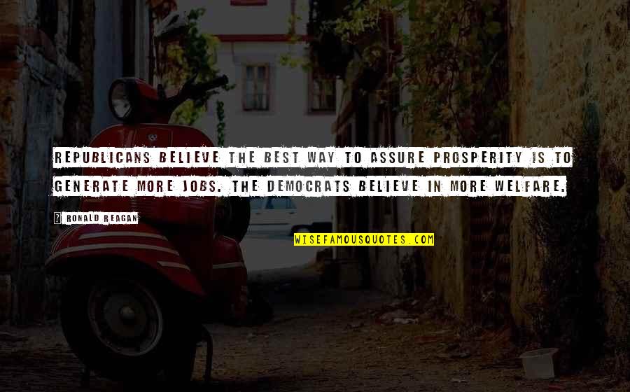 Ronald Quotes By Ronald Reagan: Republicans believe the best way to assure prosperity Ronald Quotes By Ronald Reagan: Republicans believe the best way to assure prosperity
