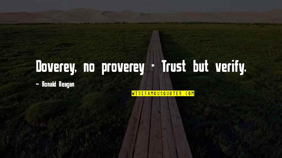 Ronald Quotes By Ronald Reagan: Doverey, no proverey - Trust but verify. Ronald Quotes By Ronald Reagan: Doverey, no proverey - Trust but verify.