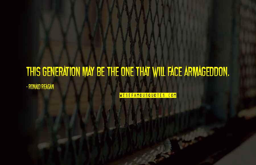 Ronald Quotes By Ronald Reagan: This generation may be the one that will Ronald Quotes By Ronald Reagan: This generation may be the one that will