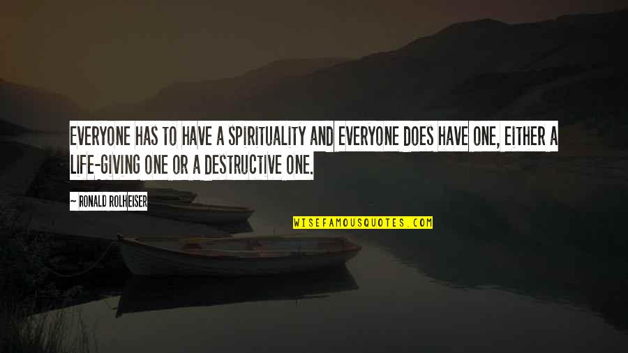 Ronald Quotes By Ronald Rolheiser: Everyone has to have a spirituality and everyone Ronald Quotes By Ronald Rolheiser: Everyone has to have a spirituality and everyone